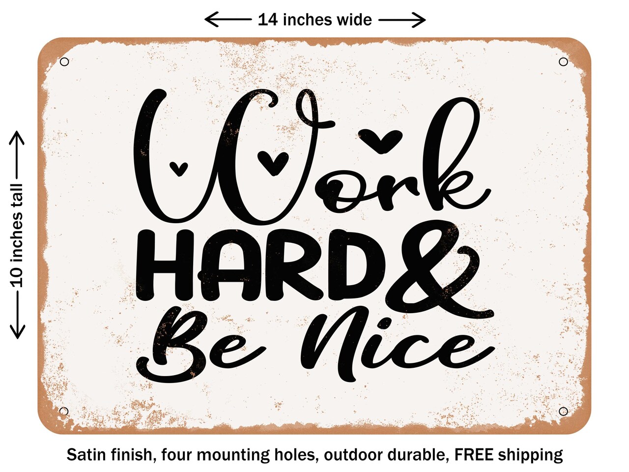 DECORATIVE METAL SIGN - Work Hard and Be Nice - Vintage Rusty Look